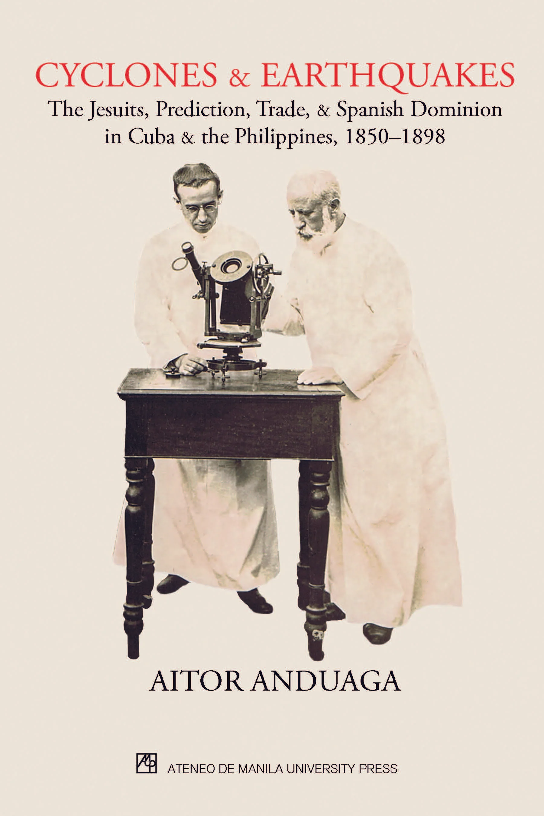 Cyclones & Earthquakes: The Jesuits, Prediction, Trade, & Spanish Dominion in Cuba & the Philippines, 1850-1898