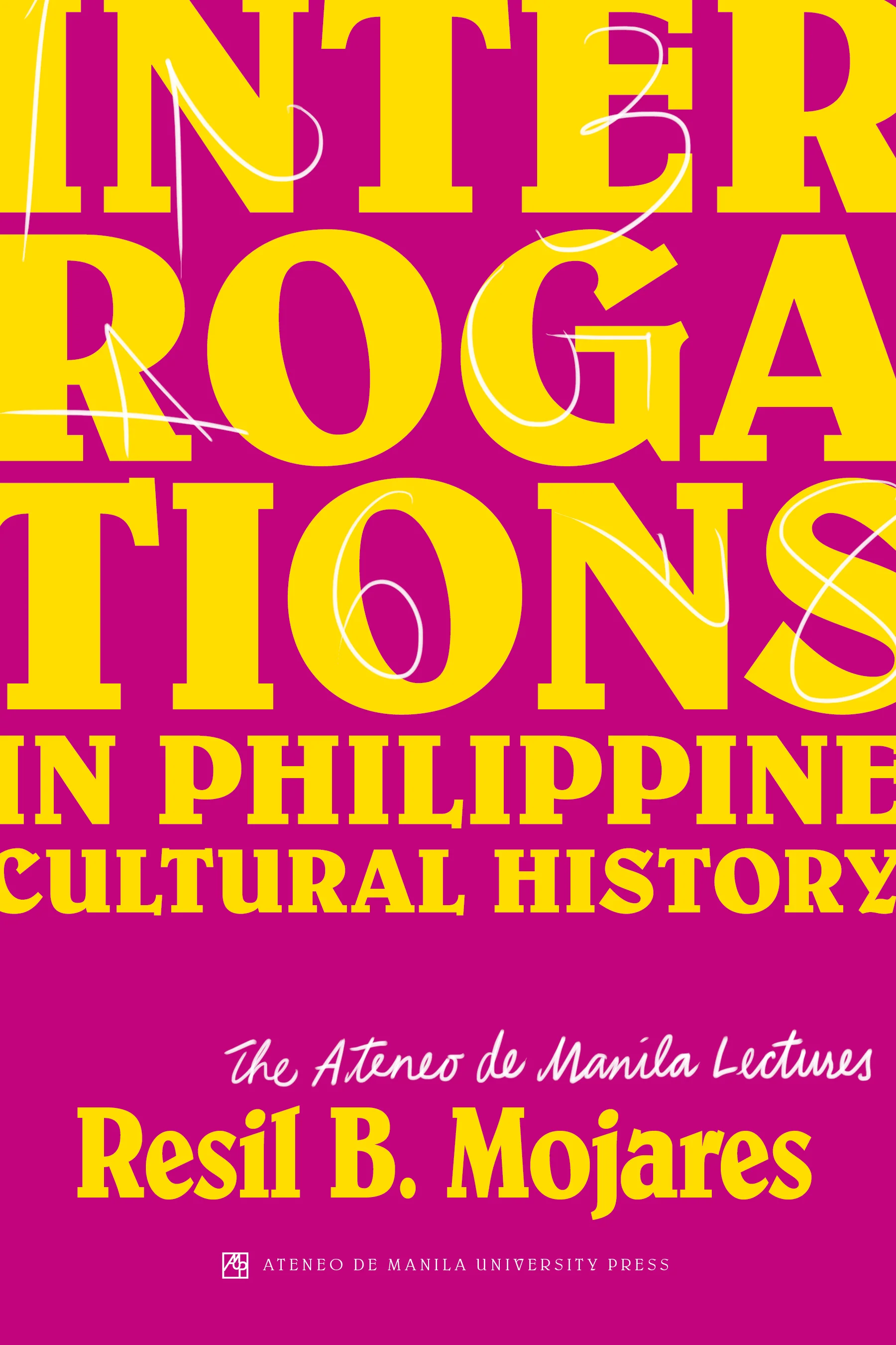Interrogations in Philippine Cultural History: The Ateneo de Manila Lectures